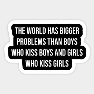 the world has bigger problems than boys who kiss boys and girls who kiss girls Sticker